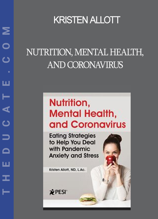 Kristen Allott - Nutrition Mental Health and Coronavirus: Eating Strategies to Help You Deal with Pandemic Anxiety and Stress