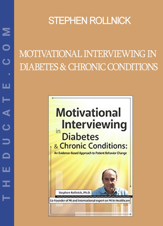 Stephen Rollnick - Motivational Interviewing in Diabetes & Chronic Conditions: An Evidence-Based Approach to Patient Behavior Change Live demonstrations with Stephen Rollnick PhD