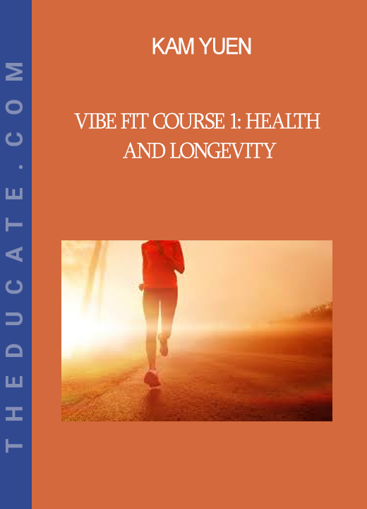 Kam Yuen - ViBE FiT Course 1: Health and Longevity