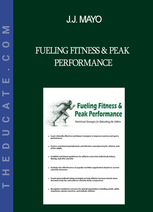 J.J. Mayo - Fueling Fitness & Peak Performance: Nutritional Strategies for Unleashing the Athlete