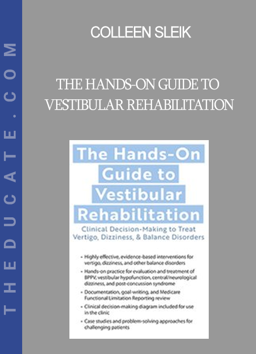 Colleen Sleik - The Hands-On Guide to Vestibular Rehabilitation: Clinical Decision-Making to Treat Vertigo Dizziness & Balance Disorders