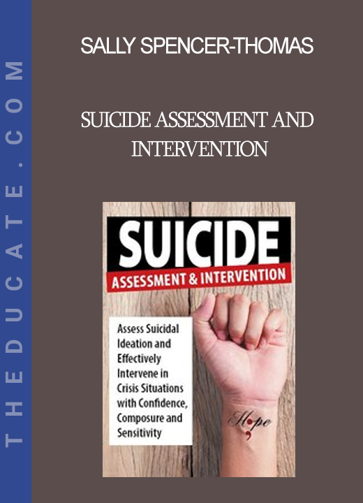 Sally Spencer-Thomas - Suicide Assessment and Intervention: Assess Suicidal Ideation and Effectively Intervene in Crisis Situations with Confidence Composure and Sensitivity