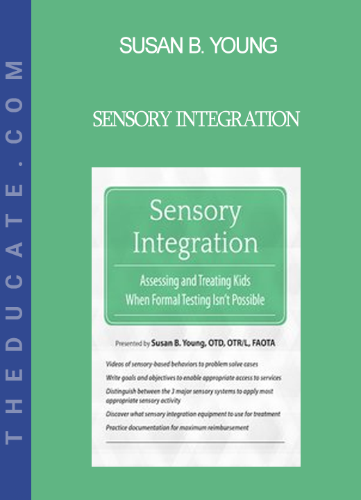 Susan B. Young - Sensory Integration: Assessing and Treating Kids When Formal Testing Isn't Possible