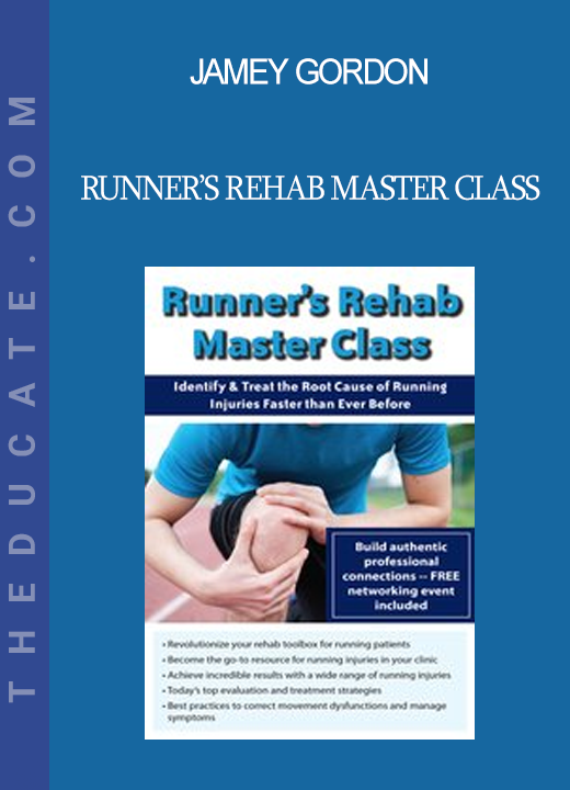 Jamey Gordon - Runner’s Rehab Master Class: Identify and Treat the Root Cause of Running Injuries Faster than Ever Before