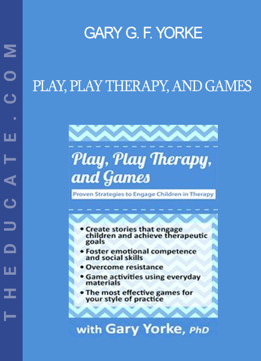 Gary G. F. Yorke - Play Play Therapy and Games: Proven Strategies to Engage Children in Therapy