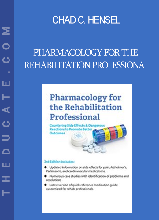 Chad C. Hensel - Pharmacology for the Rehabilitation Professional: Countering Side Effects & Dangerous Reactions to Promote Better Outcomes