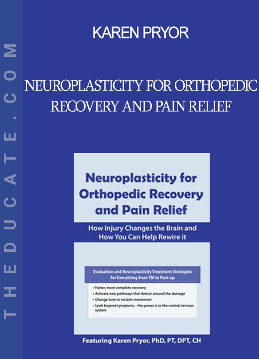 Karen Pryor - Neuroplasticity for Orthopedic Recovery and Pain Relief: How Injury Changes the Brain and How You Can Help Rewire It