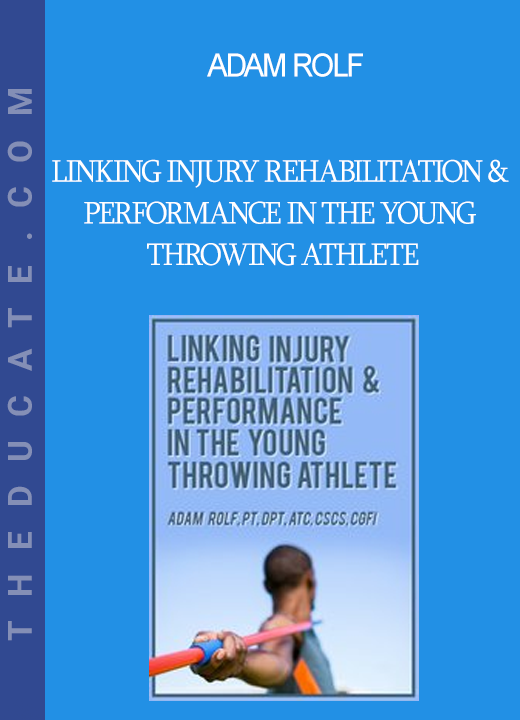 Adam Rolf - Linking Injury Rehabilitation & Performance in the Young Throwing Athlete