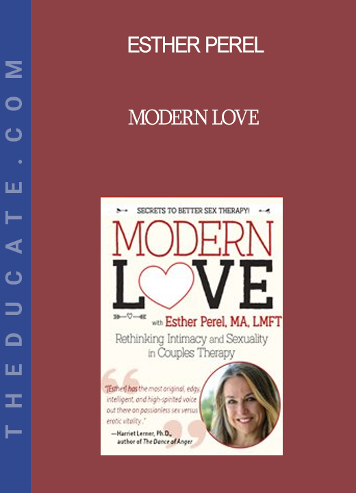 Esther Perel - Modern Love: Rethinking Intimacy and Sexuality in Couples Therapy with Esther Perel LMFT