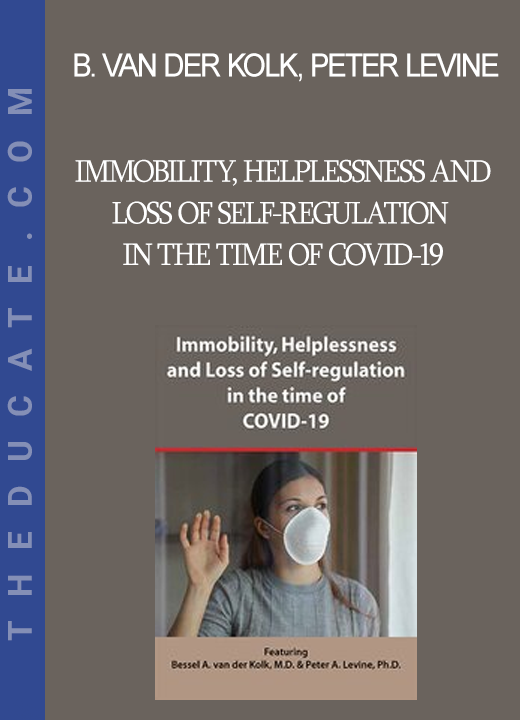 Bessel van der Kolk Peter Levine - Immobility Helplessness and Loss of Self-regulation in the time of COVID-19