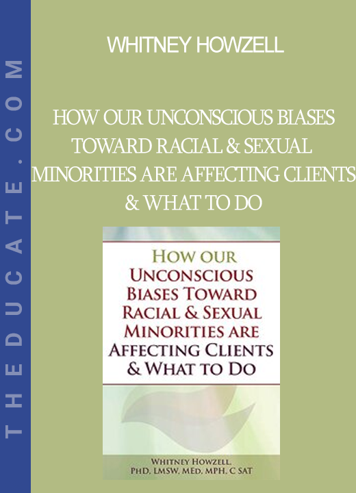 Whitney Howzell - How our Unconscious Biases Toward Racial & Sexual Minorities are Affecting Clients & What to Do