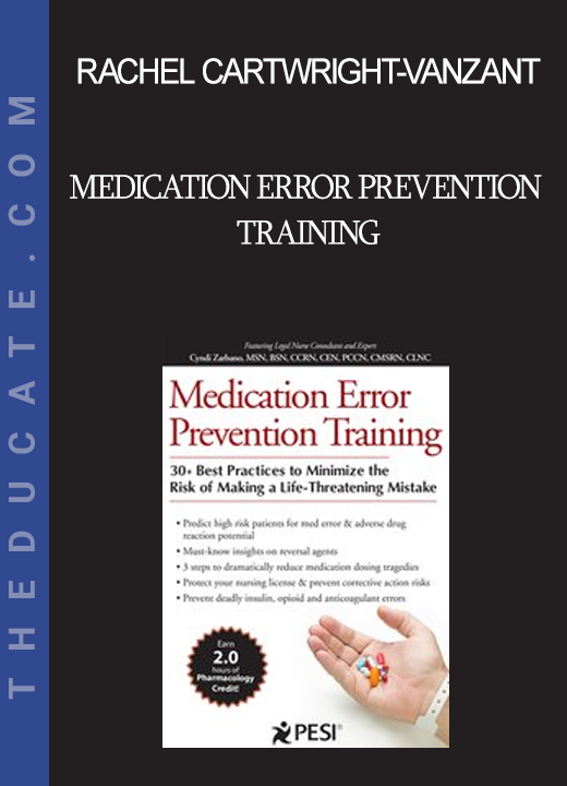 Rachel Cartwright-Vanzant - Medication Error Prevention Training: 30+ Best Practices to Minimize the Risk of Making a Life-Threatening Mistake