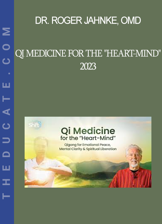 Dr. Roger Jahnke OMD - Qi Medicine for the "Heart-Mind" 2023