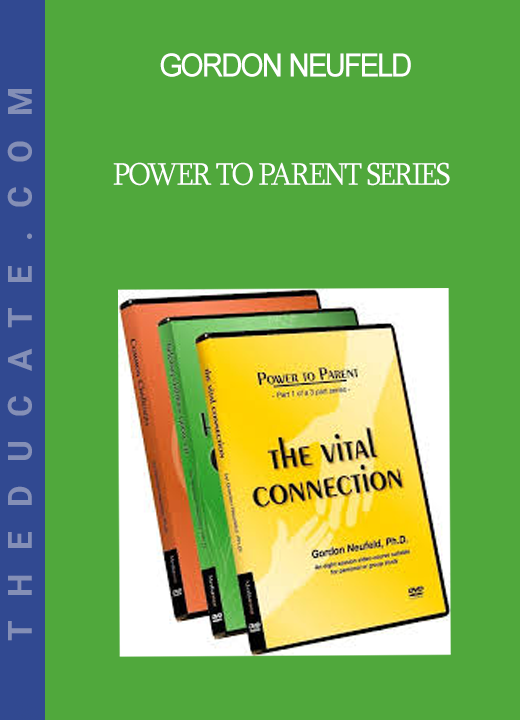 Gordon Neufeld - Power to Parent Series