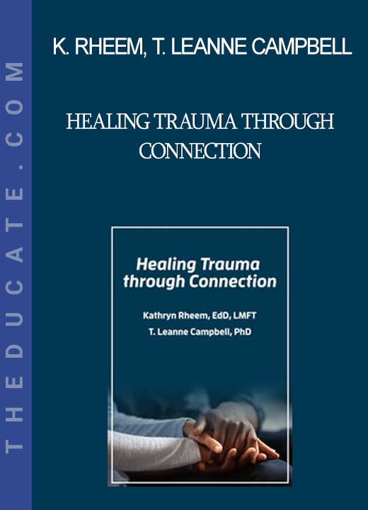 Kathryn Rheem T. Leanne Campbell - Healing Trauma through Connection