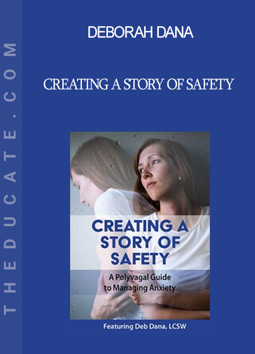 Deborah Dana - Creating a Story of Safety: A Polyvagal Guide to Managing Anxiety