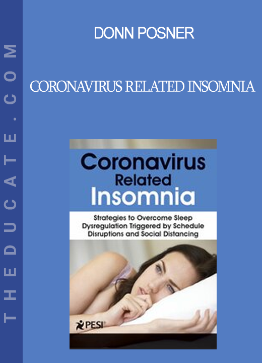 Donn Posner - Coronavirus Related Insomnia: Strategies to Overcome Sleep Dysregulation Triggered by Schedule Disruptions and Social Distancing