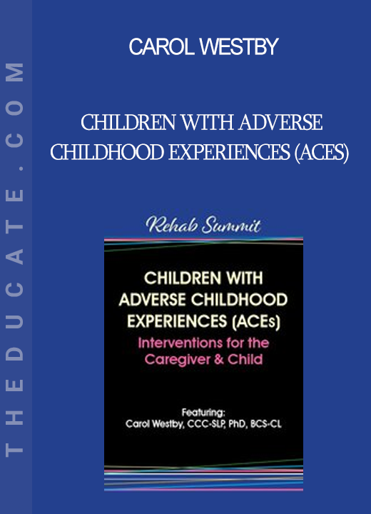 Carol Westby - Children with Adverse Childhood Experiences (ACEs): Interventions for the Caregiver & Child