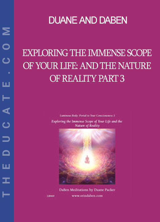 Duane and DaBen - Exploring the Immense Scope of Your Life: and the Nature of Reality Part 3