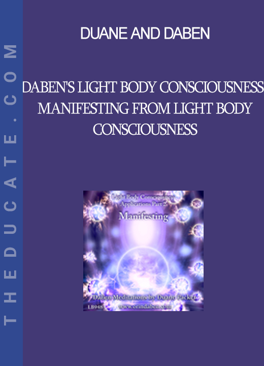 Duane and DaBen - DaBen's Light Body Consciousness: Manifesting From Light Body Consciousness