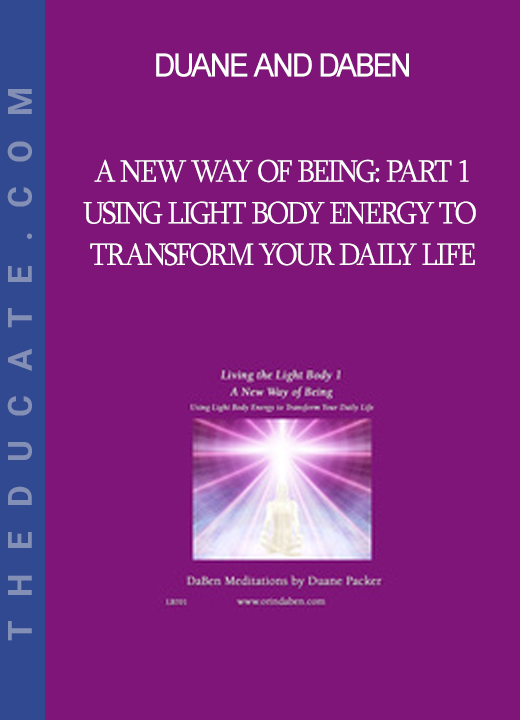 Duane and DaBen - A New Way of Being: Part 1 Using Light Body Energy to Transform Your Daily Life