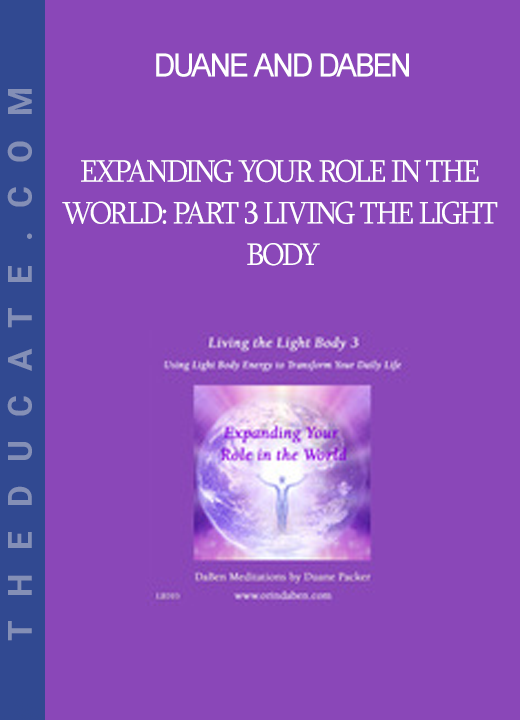 Duane and DaBen - Expanding Your Role in the World: Part 3 Living the Light Body