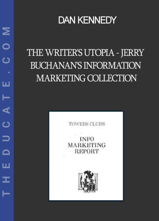 Dan Kennedy - The Writer's Utopia - Jerry Buchanan's Information Marketing Collection