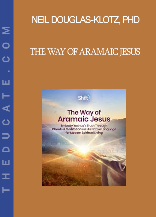 Neil Douglas-Klotz PhD - The Way of Aramaic Jesus