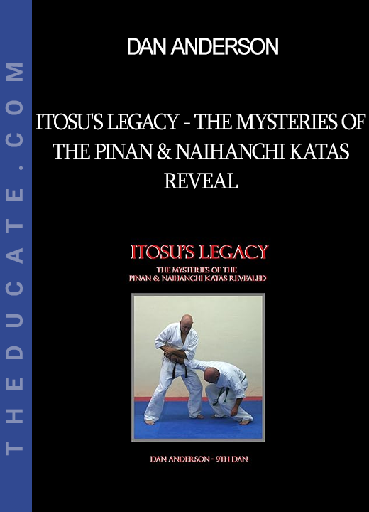 Dan Anderson - Itosu's Legacy - The Mysteries of the Pinan & Naihanchi Katas Reveal