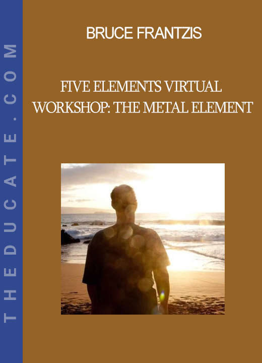 Bruce Frantzis - Five Elements Virtual Workshop: The Metal Element