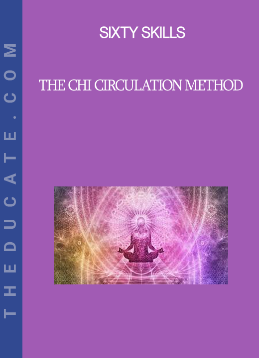 Sixty Skills - The Chi Circulation Method