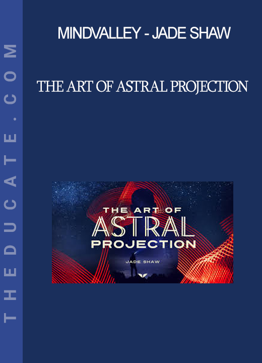 Mindvalley - Jade Shaw - The Art of Astral Projection