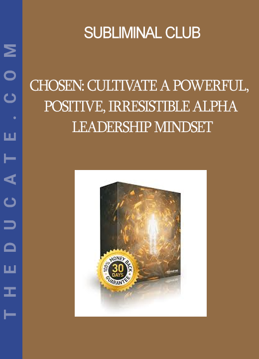 Subliminal Club - Chosen: Cultivate a Powerful Positive Irresistible Alpha Leadership Mindset