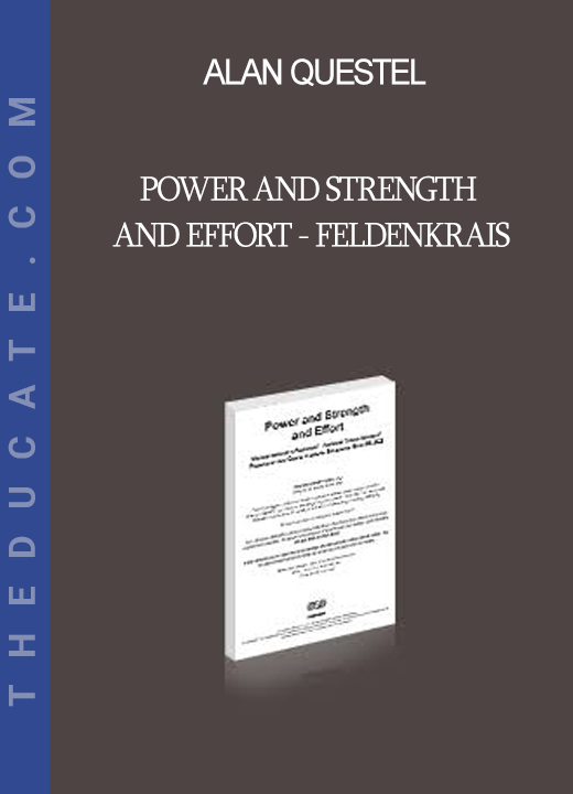 Alan Questel - Power and Strength and Effort - Feldenkrais