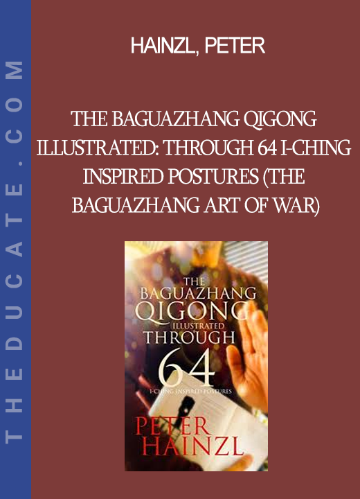 Hainzl Peter - The Baguazhang Qigong Illustrated: through 64 I-Ching inspired Postures (The Baguazhang Art of War)