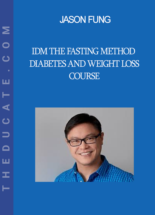 Jason Fung - IDM The Fasting Method Diabetes And Weight Loss Course