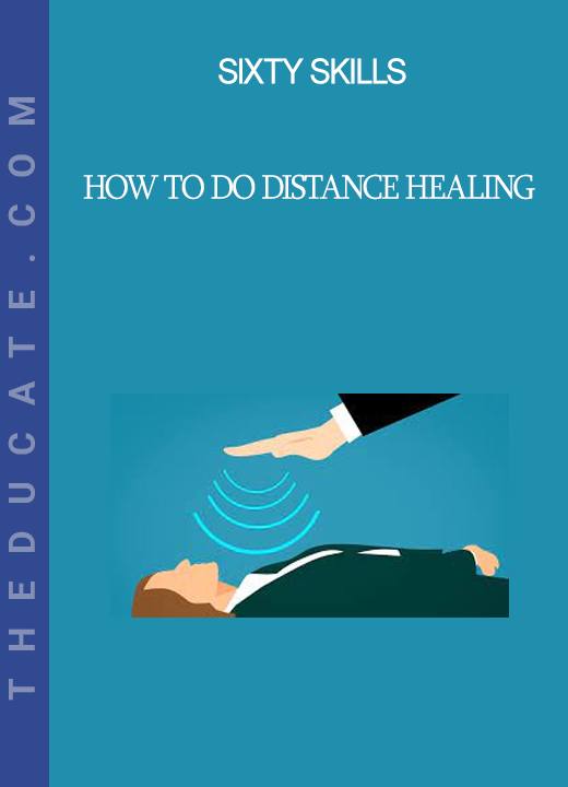 Sixty Skills - How to Do Distance Healing