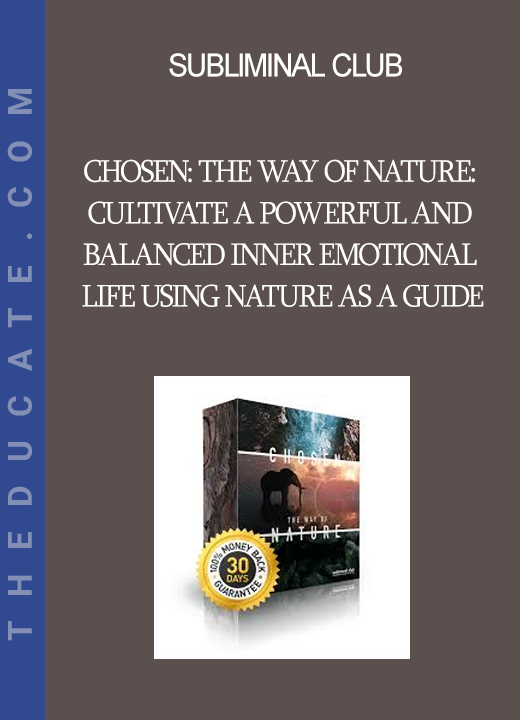 Subliminal Club - Chosen: The Way of Nature: Cultivate a Powerful and Balanced Inner Emotional Life Using Nature as a Guide