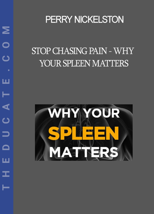 Perry Nickelston - Stop Chasing Pain - Why Your Spleen Matters