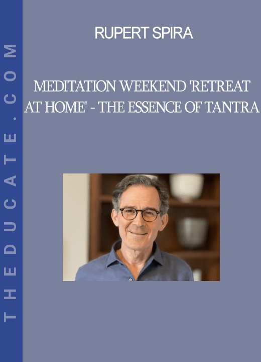 Rupert Spira - Meditation Weekend 'Retreat at Home' - The Essence of Tantra