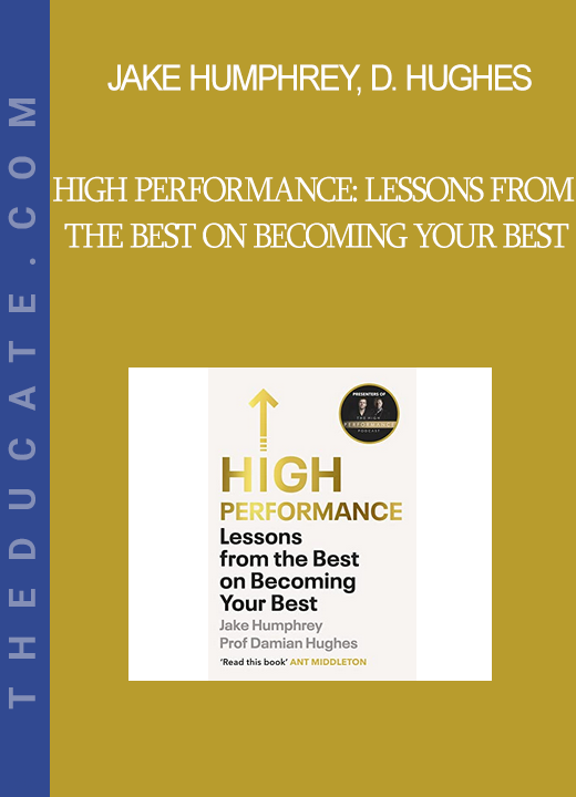 Jake Humphrey Damian Hughes - High Performance: Lessons from the Best on Becoming Your Best