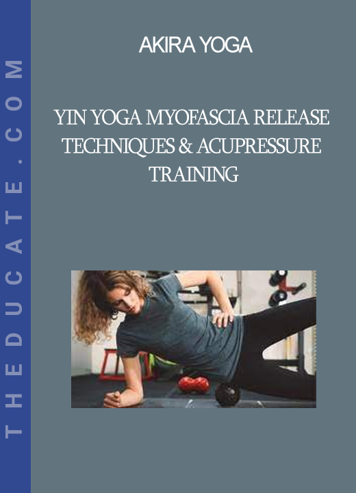 Akira Yoga - Yin Yoga Myofascia Release Techniques & Acupressure Training