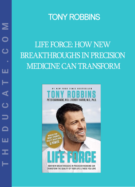 Tony Robbins - Life Force: How New Breakthroughs in Precision Medicine Can Transform