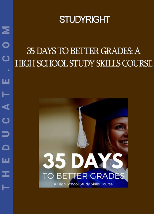 StudyRight - 35 Days to Better Grades: A High School Study Skills Course