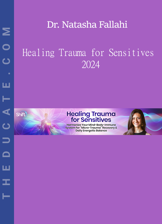 Dr. Natasha Fallahi - Healing Trauma for Sensitives 2024