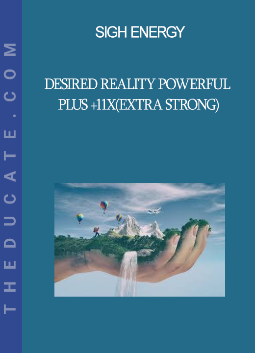 Sigh Energy - Desired Reality Powerful Plus +11x(Extra Strong)